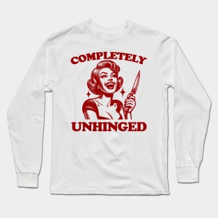 Completely Unhinged Shirt, Retro Unhinged Girl Shirt, Funny Mental Health Long Sleeve T-Shirt